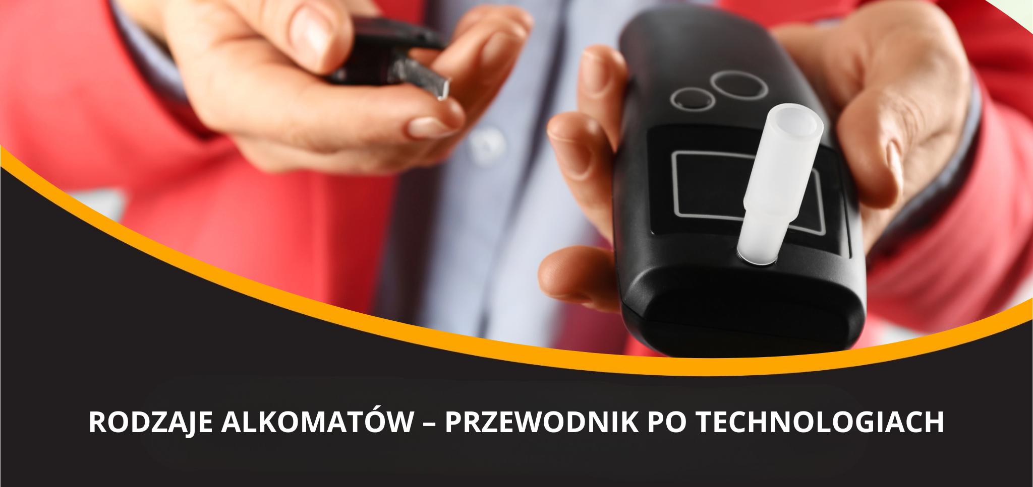 Rodzaje alkomatów - jak je podzielić i który wybrać do swoich potrzeb