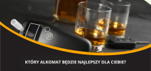 Który alkomat będzie najlepszy dla Ciebie? Quiz